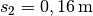 s_2=\unit[0,16]{m}