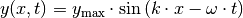 y(x,t) &= y_{\mathrm{max}} \cdot \sin{\left(k \cdot x - \omega \cdot t\right)}