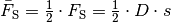 \bar{F} _{\mathrm{S}} =
\frac{1}{2} \cdot F_{\mathrm{S}} = \frac{1}{2} \cdot D \cdot s