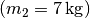 (m_2 = \unit[7]{kg})