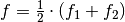 f = \frac{1}{2} \cdot (f_1 + f_2)