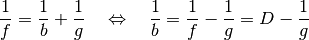 \frac{1}{f} = \frac{1}{b} + \frac{1}{g} \quad \Leftrightarrow \quad
\frac{1}{b} = \frac{1}{f} - \frac{1}{g} = D - \frac{1}{g}