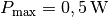 P_{\mathrm{max}} = \unit[0,5]{W}