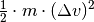 \frac{1}{2} \cdot m \cdot (\Delta
v)^2