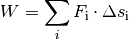 W = \sum_{i}^{} F_{\mathrm{i}} \cdot \Delta s_{\mathrm{i}}