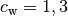 c_{\mathrm{w}} = 1,3