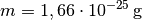 m = \unit[1,66 \cdot
10^{-25}]{g}