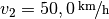 v_2 =
\unitfrac[50,0]{km}{h}