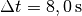 \Delta t =
\unit[8,0]{s}