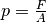 p = \frac{F}{A}