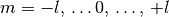 m = -l ,\, \ldots 0 ,\, \ldots ,\, +l