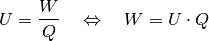 U = \frac{W}{Q} \quad \Leftrightarrow \quad W = U \cdot Q