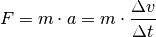 F = m \cdot a = m \cdot \frac{\Delta v}{\Delta t}