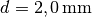 d = \unit[2,0]{mm}