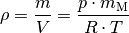 \rho = \frac{m}{V} = \frac{p \cdot m_{\mathrm{M}}}{R \cdot T}