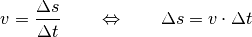 v = \frac{\Delta s}{\Delta t} \qquad \Leftrightarrow \qquad \Delta s = v
\cdot \Delta t