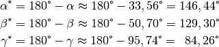 \alpha ^{*} &= 180 \degree - \alpha \approx  180 \degree - 33,56 \degree =
146,44 \degree \\
\beta ^{*} &= 180 \degree - \beta \approx  180 \degree - 50,70 \degree =
129,30 \degree \\
\gamma ^{*} &= 180 \degree - \gamma \approx  180 \degree - 95,74 \degree =
\phantom{1}84,26 \degree