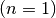 (n=1)