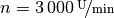 n = \unitfrac[3\,000]{U}{min}