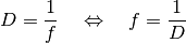 D = \frac{1}{f} \quad \Leftrightarrow \quad f = \frac{1}{D}