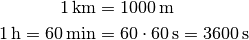 \unit[1]{km} &= \unit[1000]{m} \\
\unit[1]{h} = \unit[60]{min} &= \unit[60 \cdot 60]{s} = \unit[3600]{s}