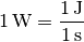 \unit[1]{W} = \frac{\unit[1]{J}}{\unit[1]{s}}