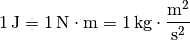 \unit[1]{J} = \unit[1]{N \cdot m} = \unit[1]{kg \cdot \frac{m^2}{s^2} }