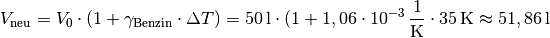 V_{\mathrm{neu}} = V_0 \cdot (1 + \gamma_{\mathrm{Benzin}} \cdot \Delta T)
= \unit[50]{l} \cdot (1 + \unit[1,06 \cdot 10^{-3}]{\frac{1}{K}} \cdot
\unit[35]{K} \approx \unit[51,86]{l}