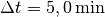 \Delta t =
\unit[5,0]{min}