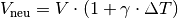 V_{\mathrm{neu}} = V \cdot (1 + \gamma \cdot \Delta T)