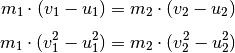 m_1 \cdot (v_1 - u_1) &= m_2 \cdot (v_2 - u_2) \\[4pt]
m_1 \cdot (v_1^2 - u_1^2) &= m_2 \cdot (v_2^2 - u_2^2)