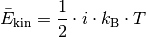 \bar{E}_{\mathrm{kin}} = \frac{1}{2} \cdot  i \cdot k_{\mathrm{B}} \cdot T