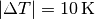 | \Delta T| = \unit[10]{K}