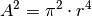 A^2 = \pi^2 \cdot r^4