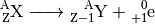 \ce{^A_ZX -> _{Z-1}^{A}Y + _{+1}^0e}