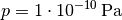 p = \unit[1 \cdot 10 ^{-10}]{Pa}