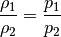 \frac{\rho_1}{\rho_2} = \frac{p_1}{p_2}