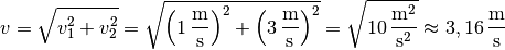 v = \sqrt{v_1^2 + v_2^2} = \sqrt{\left(\unit[1]{\frac{m}{s}}\right)^2 +
\left( \unit[3]{\frac{m}{s}}\right)^2} = \sqrt{\unit[10]{\frac{m^2}{s^2}}}
\approx \unit[3,16]{\frac{m}{s}}