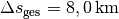 \Delta s_{\mathrm{ges}} =
\unit[8,0]{km}