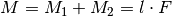 M = M_1 + M_2 = l \cdot F