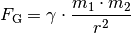 F_{\mathrm{G}} = \gamma \cdot \frac{m_1 \cdot m_2}{r^2}