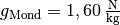 g_{\mathrm{Mond}} =
\unit[1,60]{\frac{N}{kg} }