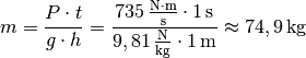 m = \frac{P \cdot t }{g \cdot h} = \frac{\unit[735]{\frac{N \cdot m}{s}
} \cdot \unit[1]{s}}{\unit[9,81]{\frac{N}{kg} } \cdot \unit[1]{m}}
\approx \unit[74,9]{kg}