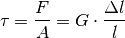 \tau = \frac{F}{A} = G \cdot \frac{\Delta l}{l}