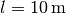 l= \unit[10]{m}