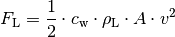 F_{\mathrm{L}} = \frac{1}{2} \cdot c_{\mathrm{w}} \cdot \rho_{\mathrm{L}}
\cdot A \cdot v^2