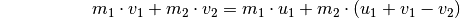 {\color{white}\ldots \qquad \qquad } m_1 \cdot v_1 + m_2 \cdot v_2 &= m_1 \cdot u_1 + m_2 \cdot (u_1 + v_1 - v_2)