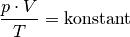 \frac{p \cdot V}{T} = \text{konstant}