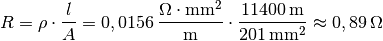 R = \rho \cdot \frac{l}{A} = \unit[0,0156]{\frac{\Omega \cdot mm^2}{m}
} \cdot \frac{\unit[11400]{m}}{\unit[201]{mm^2}}
\approx  \unit[0,89]{\Omega }