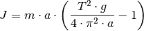 J = m \cdot a \cdot \left( \frac{T^2 \cdot g}{4 \cdot
\pi^2 \cdot a} - 1\right)